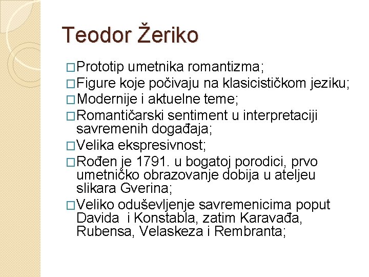 Teodor Žeriko �Prototip umetnika romantizma; �Figure koje počivaju na klasicističkom jeziku; �Modernije i aktuelne