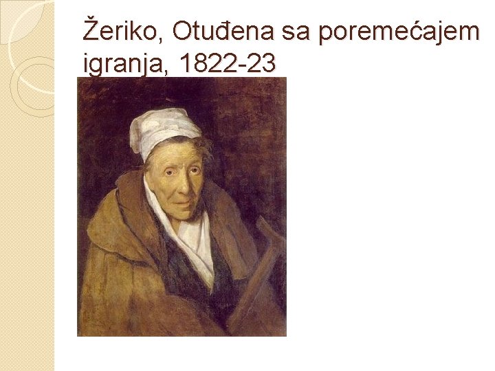 Žeriko, Otuđena sa poremećajem igranja, 1822 -23 