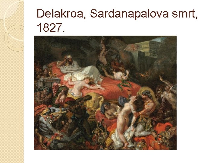 Delakroa, Sardanapalova smrt, 1827. 