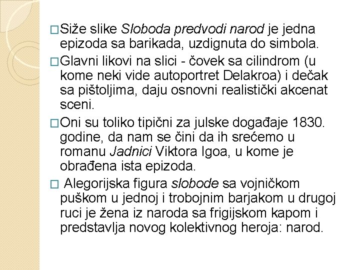 �Siže slike Sloboda predvodi narod je jedna epizoda sa barikada, uzdignuta do simbola. �Glavni