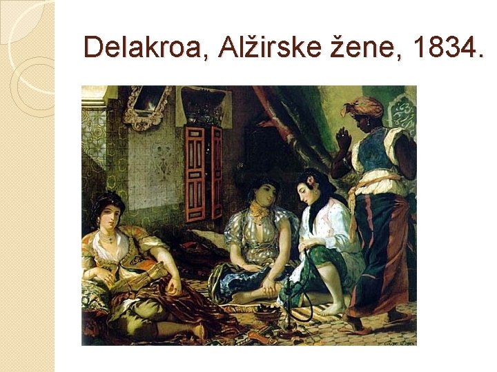 Delakroa, Alžirske žene, 1834. 