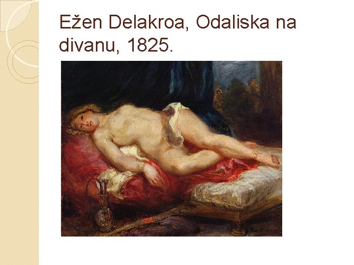 Ežen Delakroa, Odaliska na divanu, 1825. 