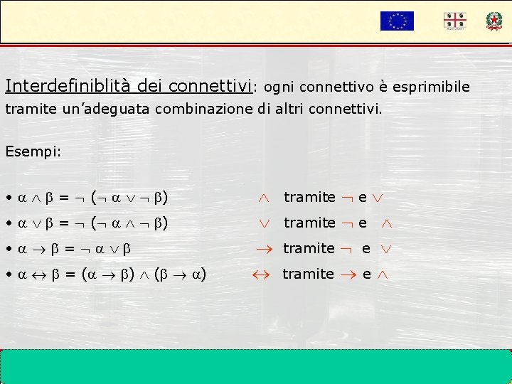 Interdefiniblità dei connettivi: ogni connettivo è esprimibile tramite un’adeguata combinazione di altri connettivi. Esempi: