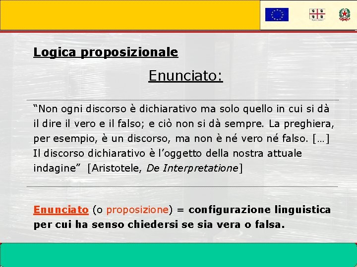 Logica proposizionale Enunciato: “Non ogni discorso è dichiarativo ma solo quello in cui si