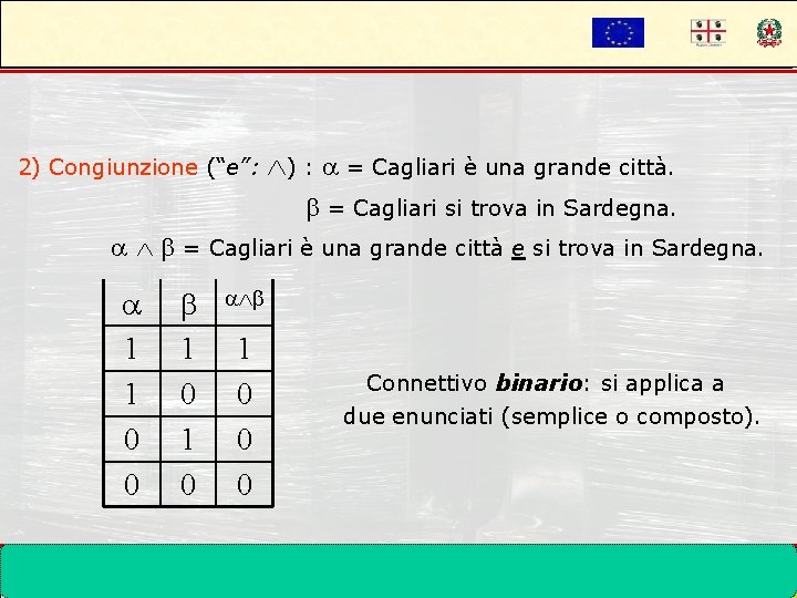 2) Congiunzione (“e”: ) : = Cagliari è una grande città. = Cagliari si