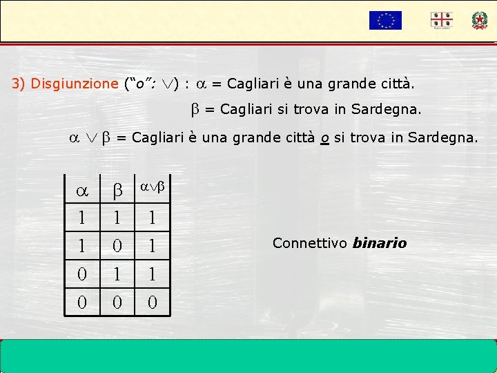 3) Disgiunzione (“o”: ) : = Cagliari è una grande città. = Cagliari si