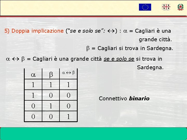 5) Doppia implicazione (“se e solo se”: ) : = Cagliari è una grande