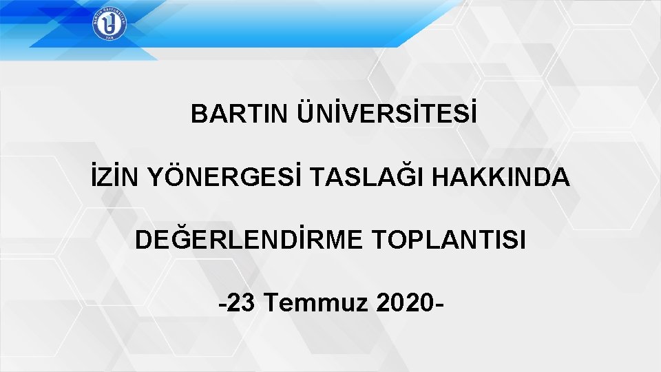 BARTIN ÜNİVERSİTESİ İZİN YÖNERGESİ TASLAĞI HAKKINDA DEĞERLENDİRME TOPLANTISI -23 Temmuz 2020 - 