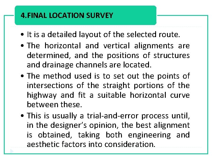 4. FINAL LOCATION SURVEY • It is a detailed layout of the selected route.