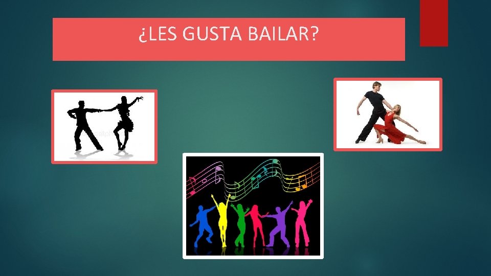 ¿LES GUSTA BAILAR? 