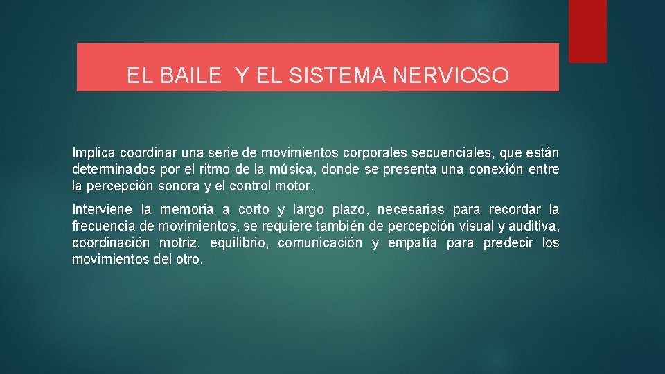 EL BAILE Y EL SISTEMA NERVIOSO Implica coordinar una serie de movimientos corporales secuenciales,