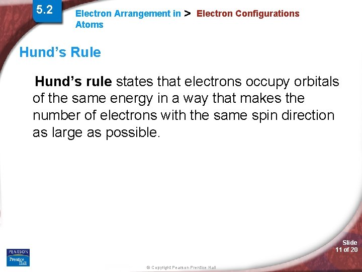5. 2 Electron Arrangement in Atoms > Electron Configurations Hund’s Rule Hund’s rule states 5. 2 Electron Arrangement in Atoms > Electron Configurations Hund’s Rule Hund’s rule states
