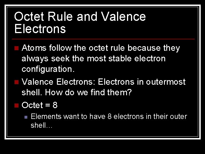 Octet Rule and Valence Electrons Atoms follow the octet rule because they always seek Octet Rule and Valence Electrons Atoms follow the octet rule because they always seek