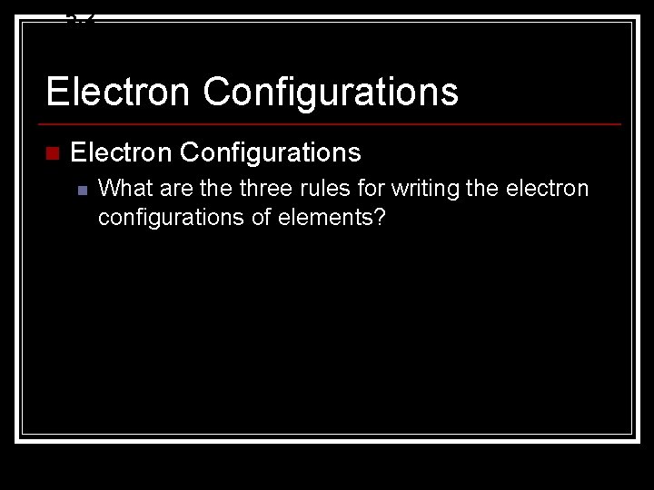 5. 2 Electron Configurations n What are three rules for writing the electron configurations 5. 2 Electron Configurations n What are three rules for writing the electron configurations