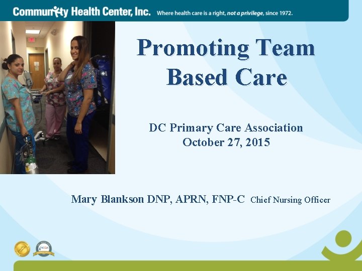 Promoting Team Based Care DC Primary Care Association October 27, 2015 Mary Blankson DNP,