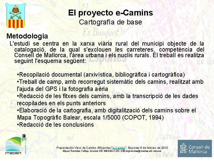 El proyecto e-Camins Cartografía de base Metodologia L'estudi se centra en la xarxa viària