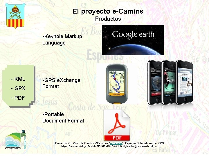 El proyecto e-Camins Productos • Keyhole Markup Language • KML • GPX • GPS