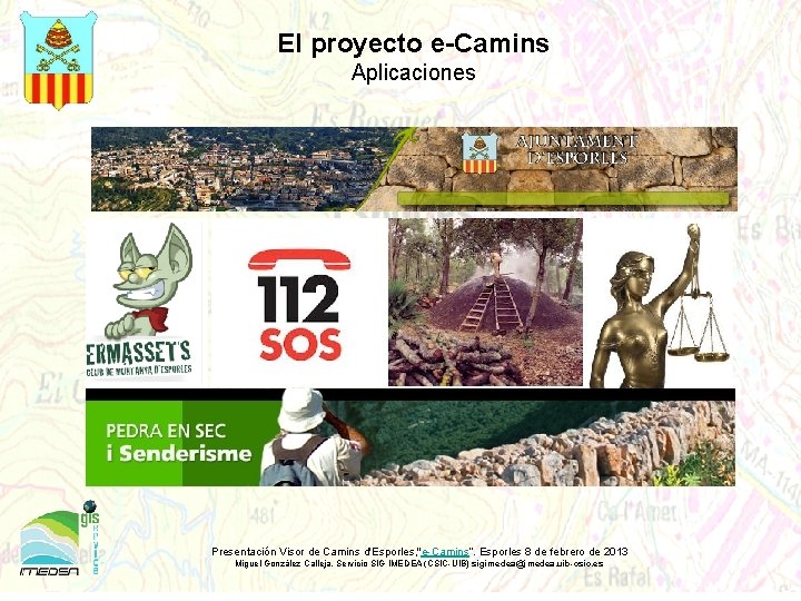 El proyecto e-Camins Aplicaciones Presentación Visor de Camins d'Esporles, "e-Camins“. Esporles 8 de febrero