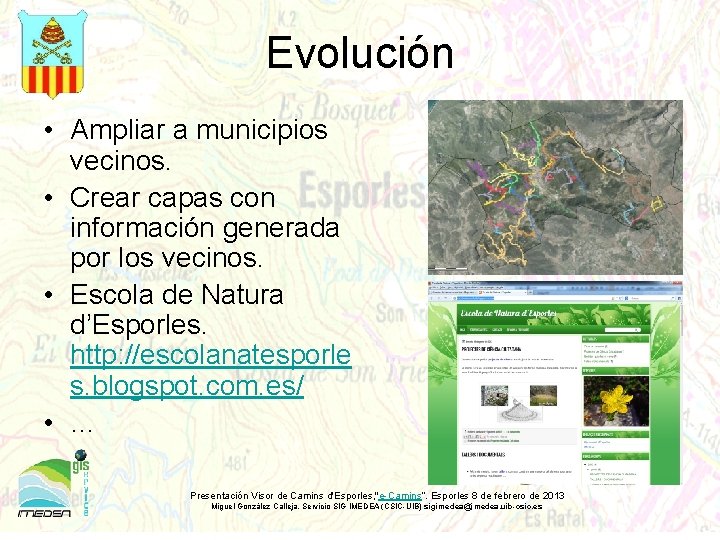 Evolución • Ampliar a municipios vecinos. • Crear capas con información generada por los