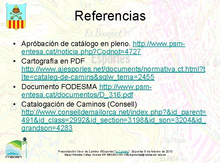 Referencias • Apróbación de catálogo en pleno. http: //www. psmentesa. cat/noticia. php? Codnot=4727 •