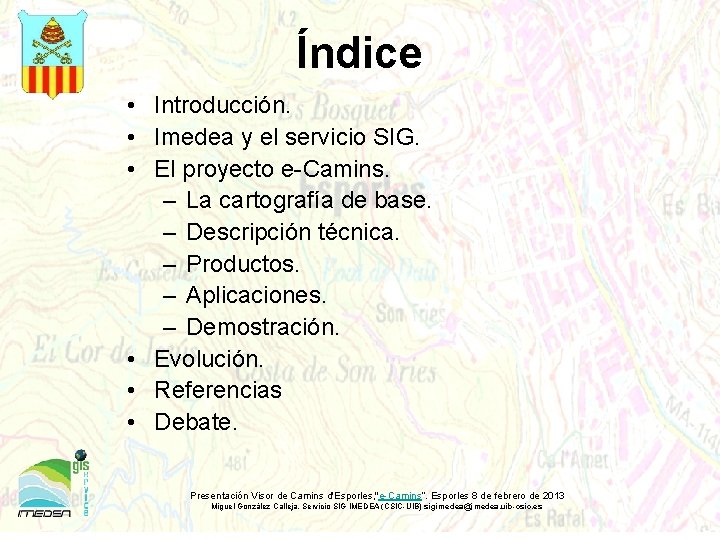 Índice • Introducción. • Imedea y el servicio SIG. • El proyecto e-Camins. –