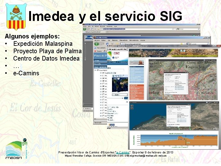 Imedea y el servicio SIG Algunos ejemplos: • Expedición Malaspina • Proyecto Playa de