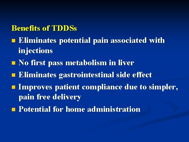 Benefits of TDDSs n Eliminates potential pain associated with injections n No first pass