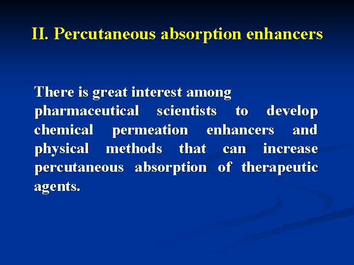 II. Percutaneous absorption enhancers There is great interest among pharmaceutical scientists to develop chemical