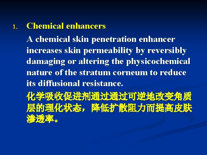 1. Chemical enhancers A chemical skin penetration enhancer increases skin permeability by reversibly damaging