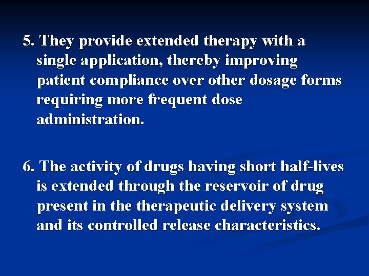 5. They provide extended therapy with a single application, thereby improving patient compliance over