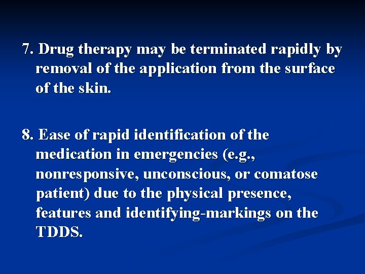 7. Drug therapy may be terminated rapidly by removal of the application from the