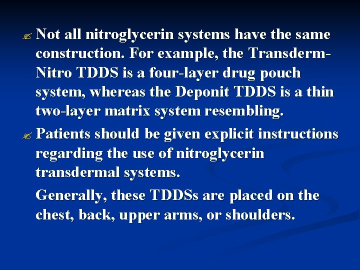 ? Not all nitroglycerin systems have the same construction. For example, the Transderm. Nitro