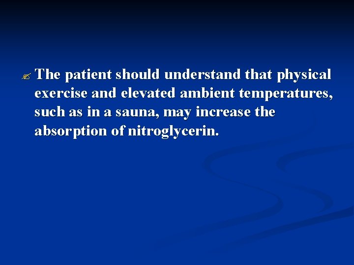 ? The patient should understand that physical exercise and elevated ambient temperatures, such as