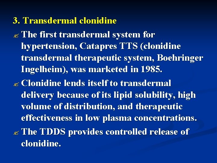 3. Transdermal clonidine ? The first transdermal system for hypertension, Catapres TTS (clonidine transdermal