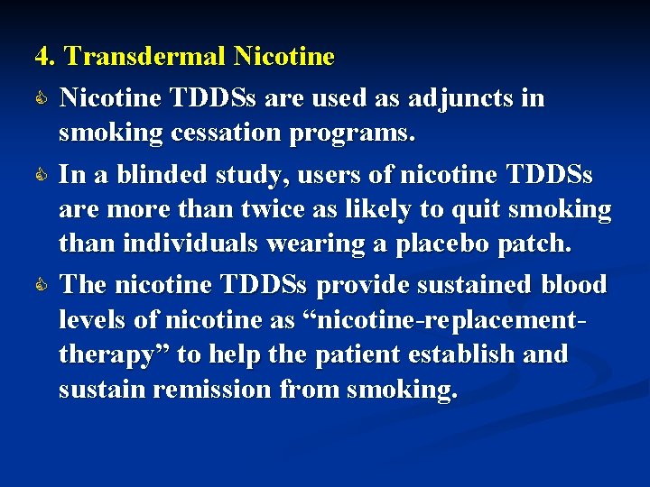 4. Transdermal Nicotine C Nicotine TDDSs are used as adjuncts in smoking cessation programs.