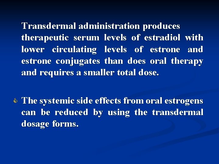 Transdermal administration produces therapeutic serum levels of estradiol with lower circulating levels of estrone