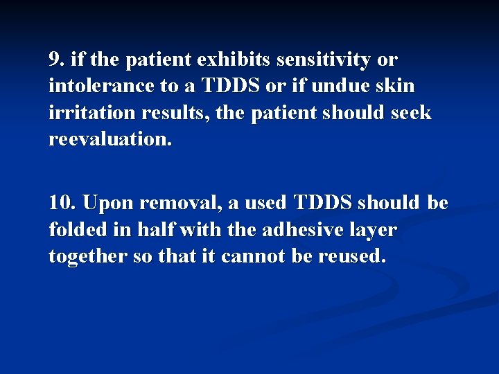 9. if the patient exhibits sensitivity or intolerance to a TDDS or if undue