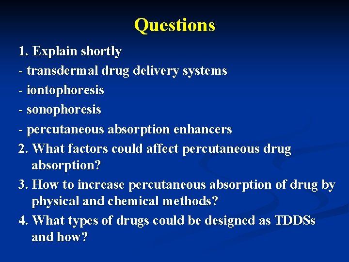 Questions 1. Explain shortly - transdermal drug delivery systems - iontophoresis - sonophoresis -