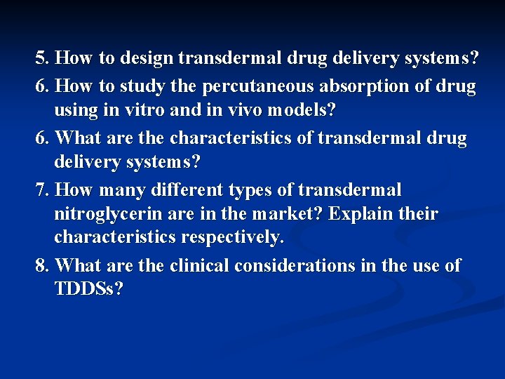 5. How to design transdermal drug delivery systems? 6. How to study the percutaneous