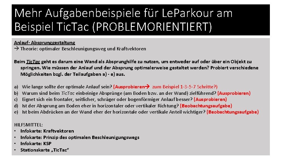 Mehr Aufgabenbeispiele für Le. Parkour am Beispiel Tic. Tac (PROBLEMORIENTIERT) Anlauf- Absprunggestaltung Theorie: optimaler