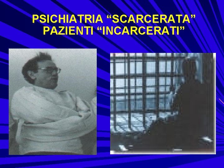 PSICHIATRIA “SCARCERATA” PAZIENTI “INCARCERATI” 