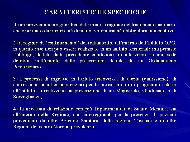 CARATTERISTICHE SPECIFICHE 1) un provvedimento giuridico determina la ragione del trattamento sanitario, che è