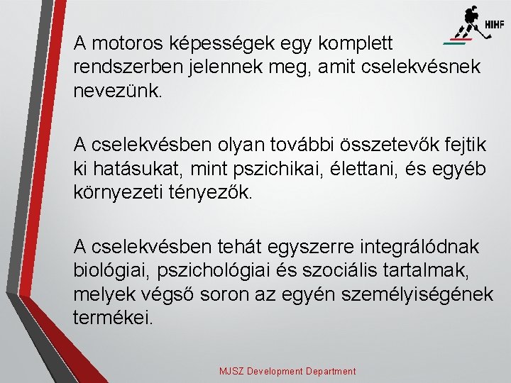 A motoros képességek egy komplett rendszerben jelennek meg, amit cselekvésnek nevezünk. A cselekvésben olyan