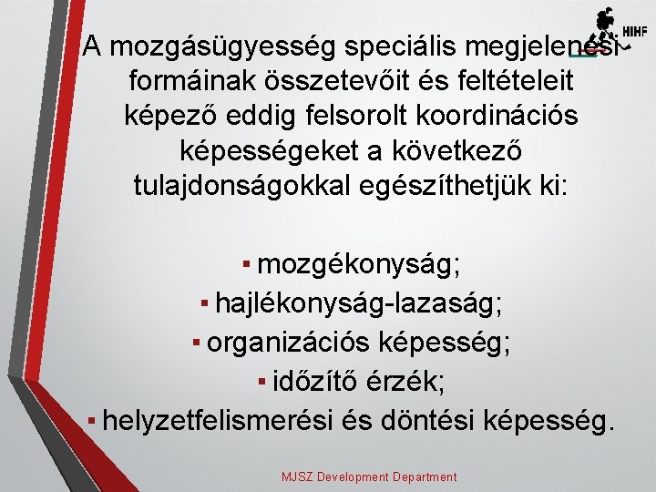 A mozgásügyesség speciális megjelenési formáinak összetevőit és feltételeit képező eddig felsorolt koordinációs képességeket a