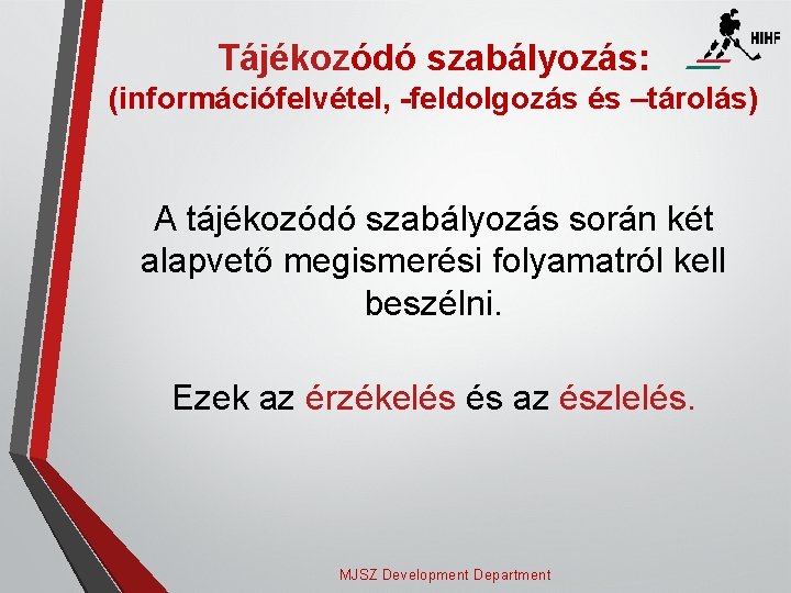 Tájékozódó szabályozás: (információfelvétel, -feldolgozás és –tárolás) A tájékozódó szabályozás során két alapvető megismerési folyamatról