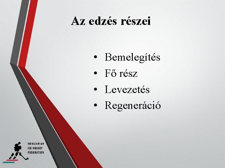 Az edzés részei • • Bemelegítés Fő rész Levezetés Regeneráció 