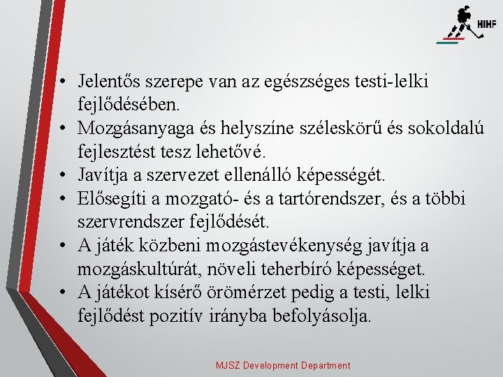  • Jelentős szerepe van az egészséges testi-lelki fejlődésében. • Mozgásanyaga és helyszíne széleskörű