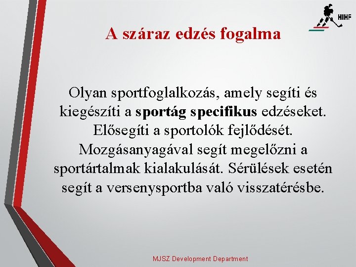 A száraz edzés fogalma Olyan sportfoglalkozás, amely segíti és kiegészíti a sportág specifikus edzéseket.