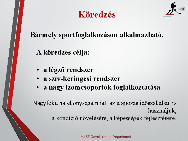 Köredzés Bármely sportfoglalkozáson alkalmazható. A köredzés célja: • a légző rendszer • a szív-keringési