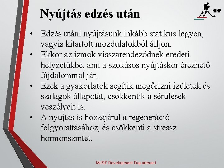 Nyújtás edzés után • Edzés utáni nyújtásunk inkább statikus legyen, vagyis kitartott mozdulatokból álljon.